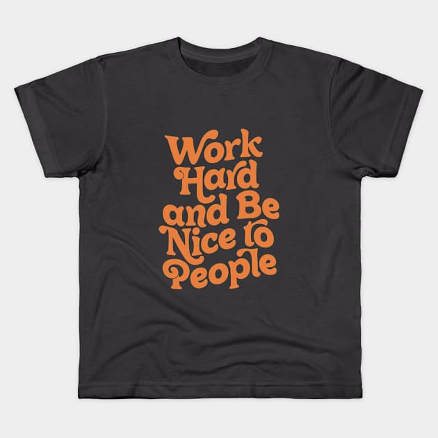 Work Hard and Be Nice to People by The Motivated Type in Vanilla and Orange Kids T-Shirt by MotivatedType